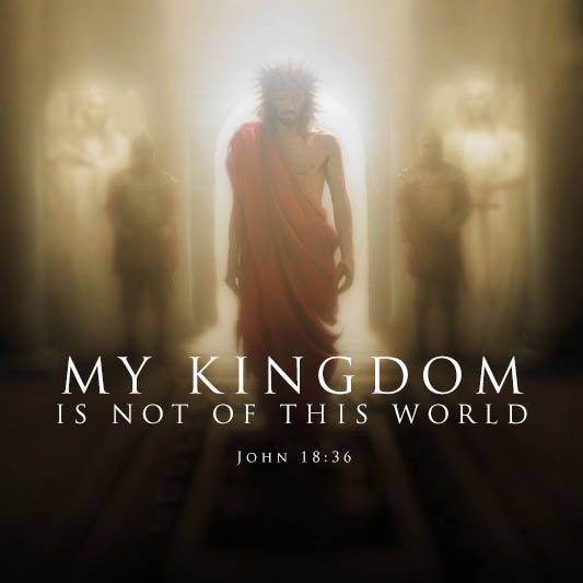 John 18:36 My Kingdom Is Not Of This World (utmost)10:19